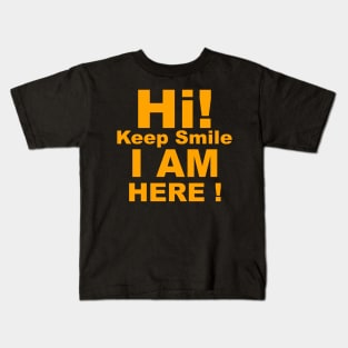 Hi! Keep Smile I am Here! Kids T-Shirt